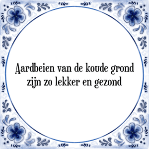 Spreuk Aardbeien van de koude grond|zijn zo lekker en gezond