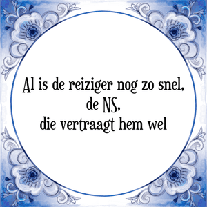 Spreuk Al is de reiziger nog zo snel,|de NS,|die vertraagt hem wel