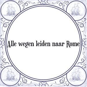 Spreuk Alle wegen leiden naar Rome