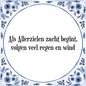 Spreuk Als Allerzielen zacht begint,
volgen veel regen en wind