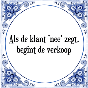 Spreuk Als de klant 'nee' zegt,
begint de verkoop