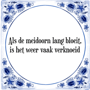 Spreuk Als de meidoorn lang bloeit,
is het weer vaak verknoeid