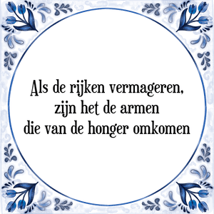 Spreuk Als de rijken vermageren,
zijn het de armen
die van de honger omkomen