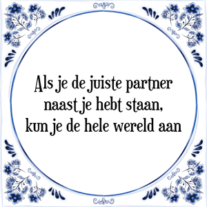 Spreuk Als je de juiste partner
naast je hebt staan,
kun je de hele wereld aan