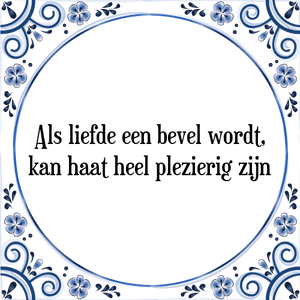 Spreuk Als liefde een bevel wordt,
kan haat heel plezierig zijn