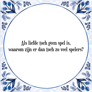 Spreuk Als liefde toch geen spel is,
waarom zijn er dan toch zo veel spelers?