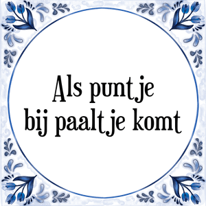 Spreuk Als puntje
bij paaltje komt