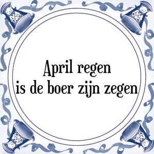 Spreuk April regen
is de boer zijn zegen