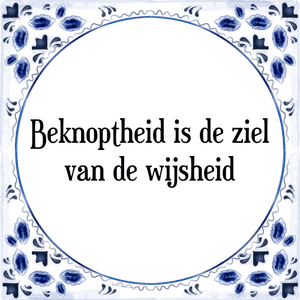 Spreuk Beknoptheid is de ziel
van de wijsheid