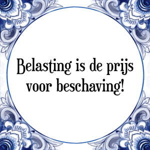 Spreuk Belasting is de prijs
voor beschaving!