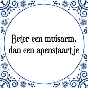 Spreuk Beter een muisarm,
dan een apenstaartje