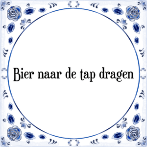 Spreuk Bier naar de tap dragen