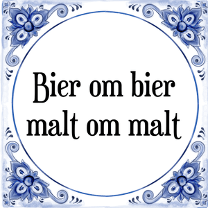 Spreuk Bier om bier
malt om malt