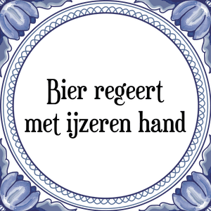 Spreuk Bier regeert
met ijzeren hand