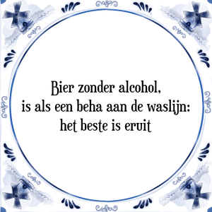 Spreuk Bier zonder alcohol,
is als een beha aan de waslijn:
het beste is eruit