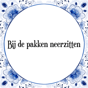 Spreuk Bij de pakken neerzitten