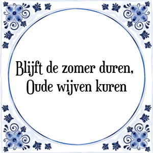 Spreuk Blijft de zomer duren, |Oude wijven kuren