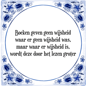 Spreuk Boeken geven geen wijsheid
waar er geen wijsheid was,
maar waar er wijsheid is,
wordt deze door het lezen groter