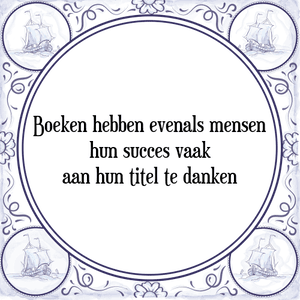 Spreuk Boeken hebben evenals mensen
hun succes vaak
aan hun titel te danken