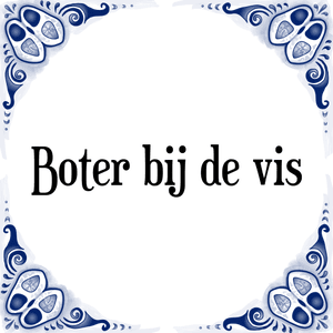 Spreuk Boter bij de vis