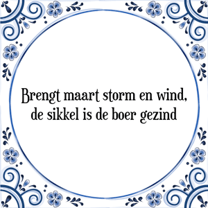 Spreuk Brengt maart storm en wind,
de sikkel is de boer gezind