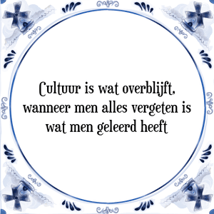 Spreuk Cultuur is wat overblijft,
wanneer men alles vergeten is
wat men geleerd heeft