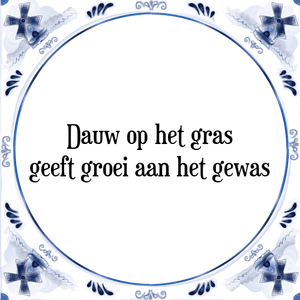 Spreuk Dauw op het gras
geeft groei aan het gewas