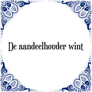 Spreuk De aandeelhouder wint