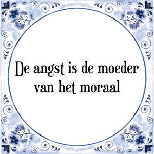 Spreuk De angst is de moeder
van het moraal