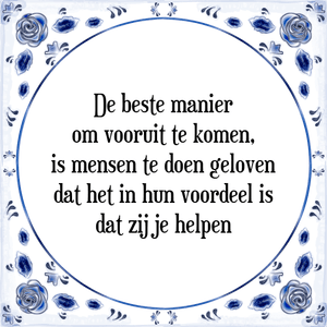 Spreuk De beste manier
om vooruit te komen,
is mensen te doen geloven
dat het in hun voordeel is
dat zij je helpen