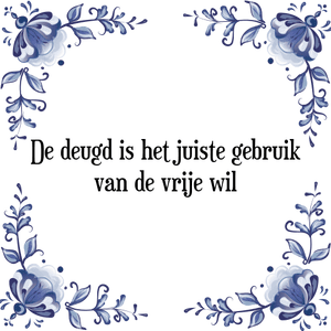 Spreuk De deugd is het juiste gebruik
van de vrije wil