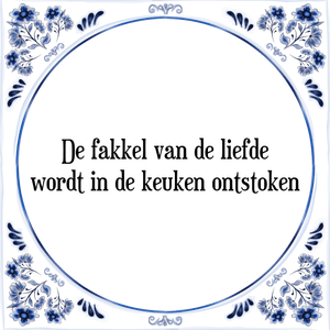 Spreuk De fakkel van de liefde
wordt in de keuken ontstoken