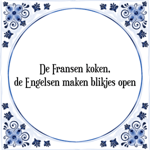 Spreuk De Fransen koken,
de Engelsen maken blikjes open