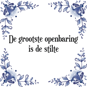 Spreuk De grootste openbaring
is de stilte