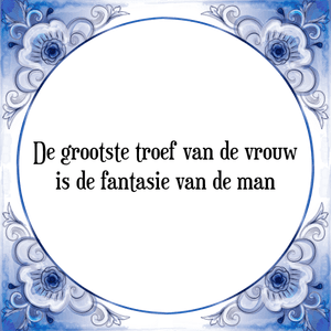 Spreuk De grootste troef van de vrouw
is de fantasie van de man