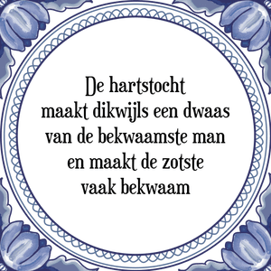 Spreuk De hartstocht
maakt dikwijls een dwaas
van de bekwaamste man
en maakt de zotste
vaak bekwaam