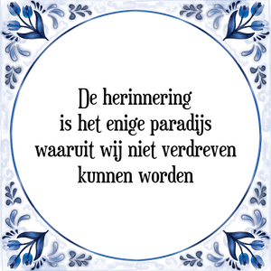 Spreuk De herinnering
is het enige paradijs
waaruit wij niet verdreven
kunnen worden