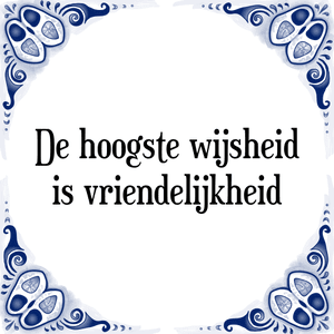 Spreuk De hoogste wijsheid
is vriendelijkheid