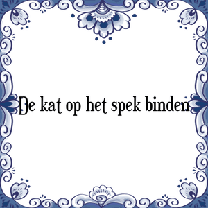 Spreuk De kat op het spek binden