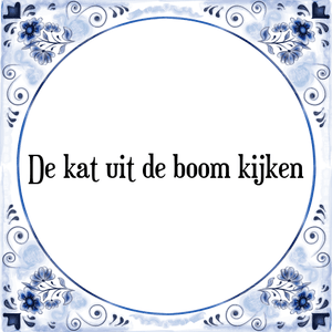 Spreuk De kat uit de boom kijken