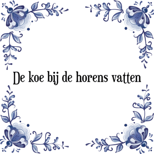 Spreuk De koe bij de horens vatten