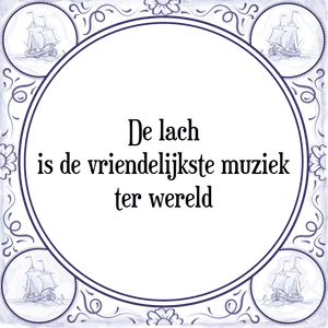 Spreuk De lach
is de vriendelijkste muziek
ter wereld