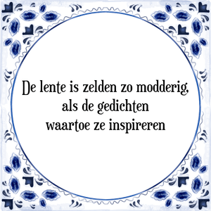 Spreuk De lente is zelden zo modderig,
als de gedichten
waartoe ze inspireren