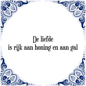 Spreuk De liefde
is rijk aan honing en aan gal