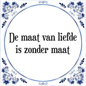 Spreuk De maat van liefde
is zonder maat