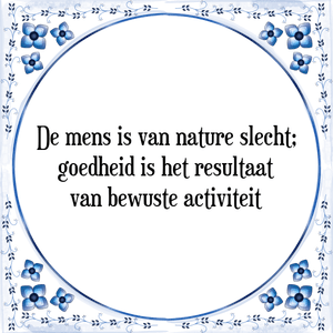 Spreuk De mens is van nature slecht;
goedheid is het resultaat
van bewuste activiteit