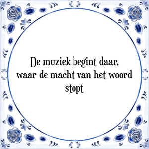 Spreuk De muziek begint daar,
waar de macht van het woord
stopt