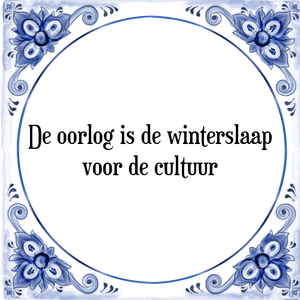 Spreuk De oorlog is de winterslaap
voor de cultuur