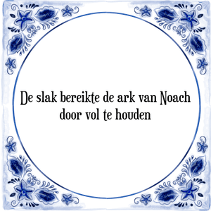 Spreuk De slak bereikte de ark van Noach
door vol te houden