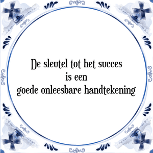 Spreuk De sleutel tot het succes
is een
goede onleesbare handtekening